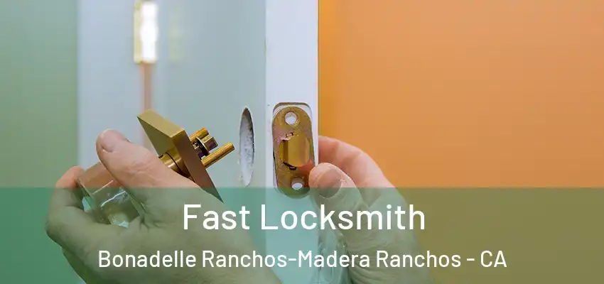 Fast Locksmith Bonadelle Ranchos-Madera Ranchos - CA
