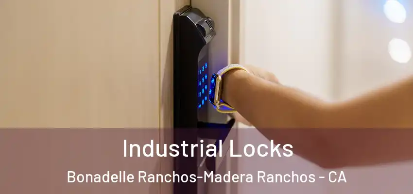  Industrial Locks Bonadelle Ranchos-Madera Ranchos - CA