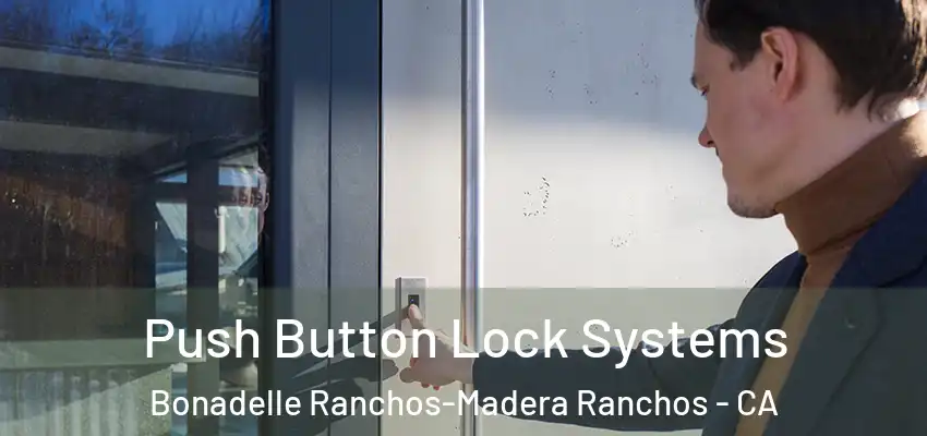  Push Button Lock Systems Bonadelle Ranchos-Madera Ranchos - CA